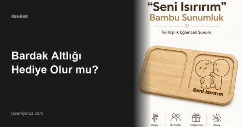 Bardak Altlığı Hediye Olur mu? — Lazerliyoruz