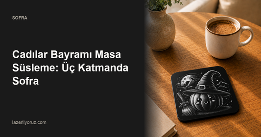 Cadılar Bayramı Masa Süsleme: Üç Katmanda Sofra — Lazerliyoruz