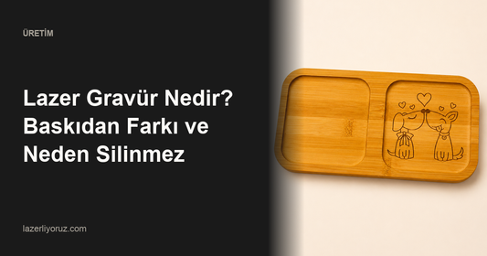 Lazer Gravür Nedir? Baskıdan Farkı ve Neden Silinmez — Lazerliyoruz