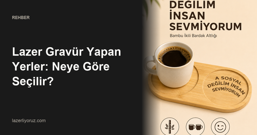 Lazer Gravür Yapan Yerler: Neye Göre Seçilir? — Lazerliyoruz