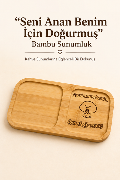 "Seni Anan Benim İçin Doğurmuş" Bambu Kahve Sunum Tabağı - Dikdörtgen